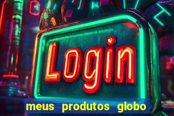 meus produtos globo com pagamento